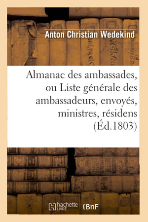 Almanac Des Ambassades, Ou Liste Gnrale Des Ambassadeurs, Envoys, Ministres, Rsidens (d.1803) (Sciences Sociales) (Fre,Used