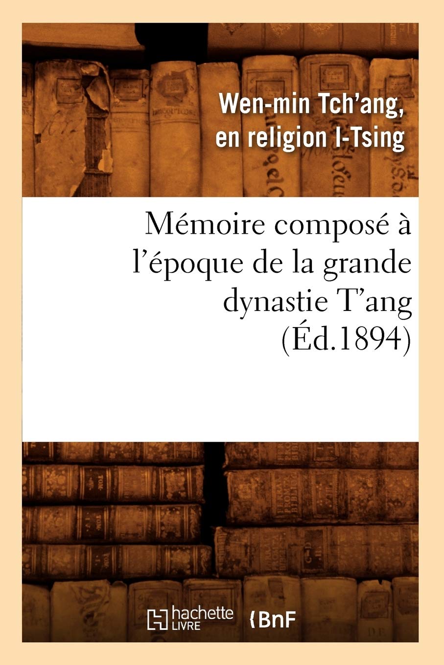 Mmoire Compos  L'Poque De La Grande Dynastie T'Ang (D.1894) (Histoire) (French Edition),New