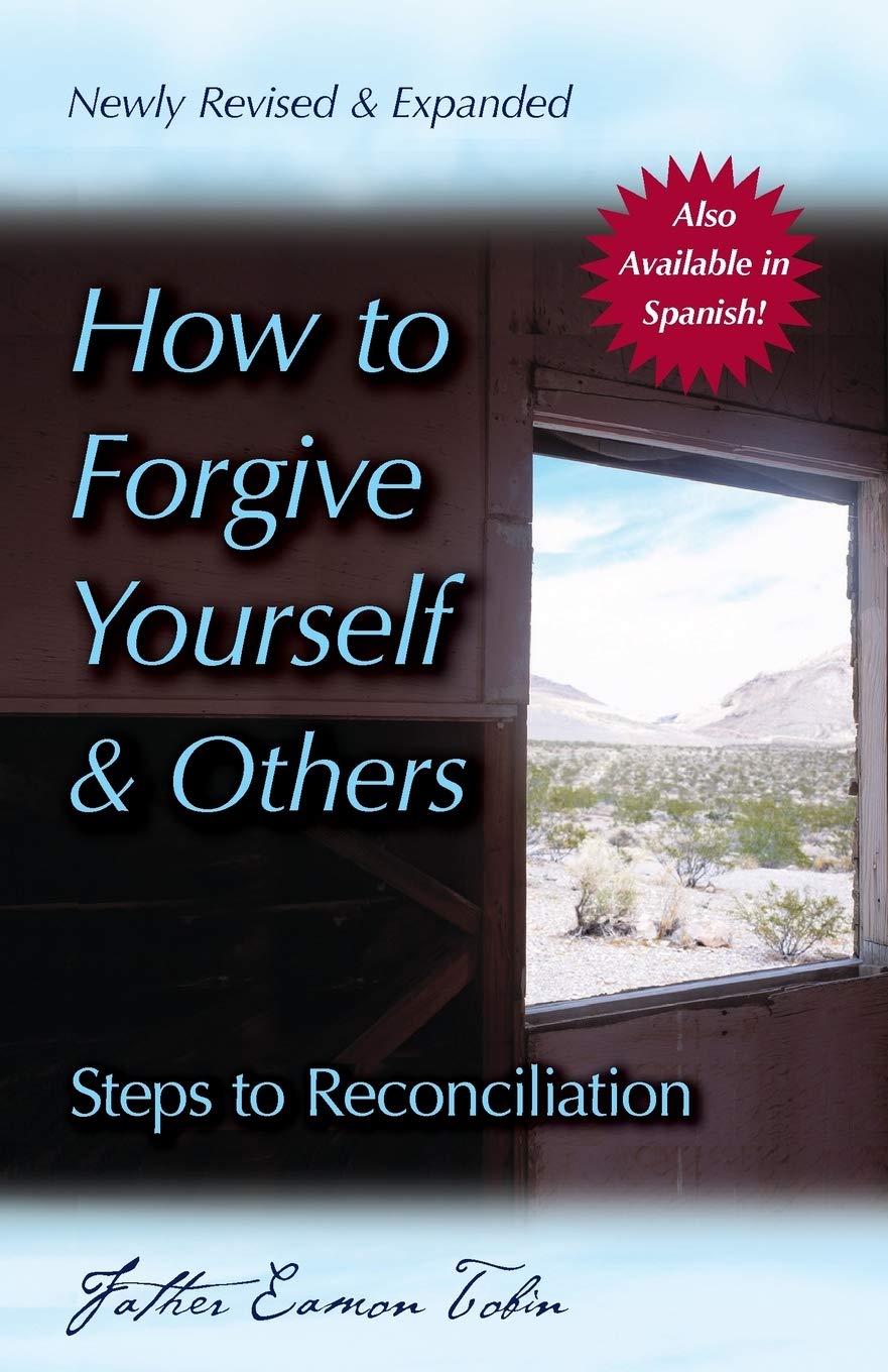 How To Forgive Yourself And Others (Newly Revised And Expanded): Steps To Reconciliation