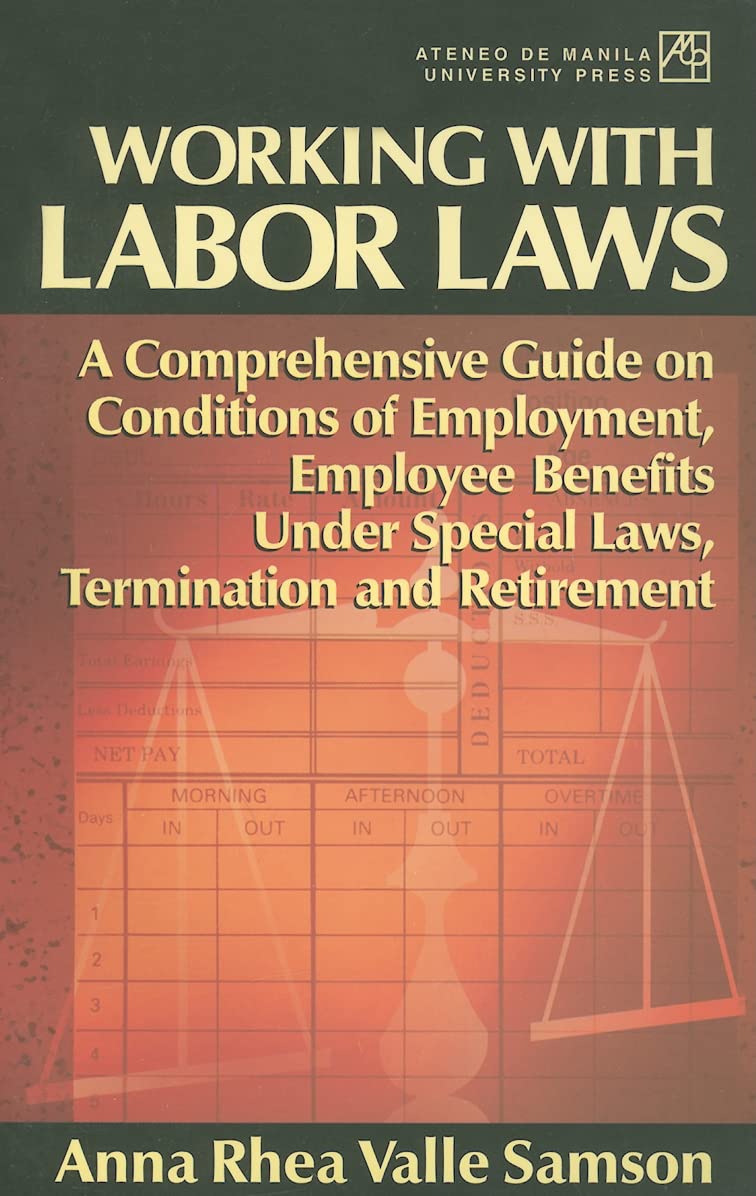Working With Labor Laws: A Comprehensive Guide on Conditions of Employment, Employee Benefits under Special Laws, Termination, a,Used