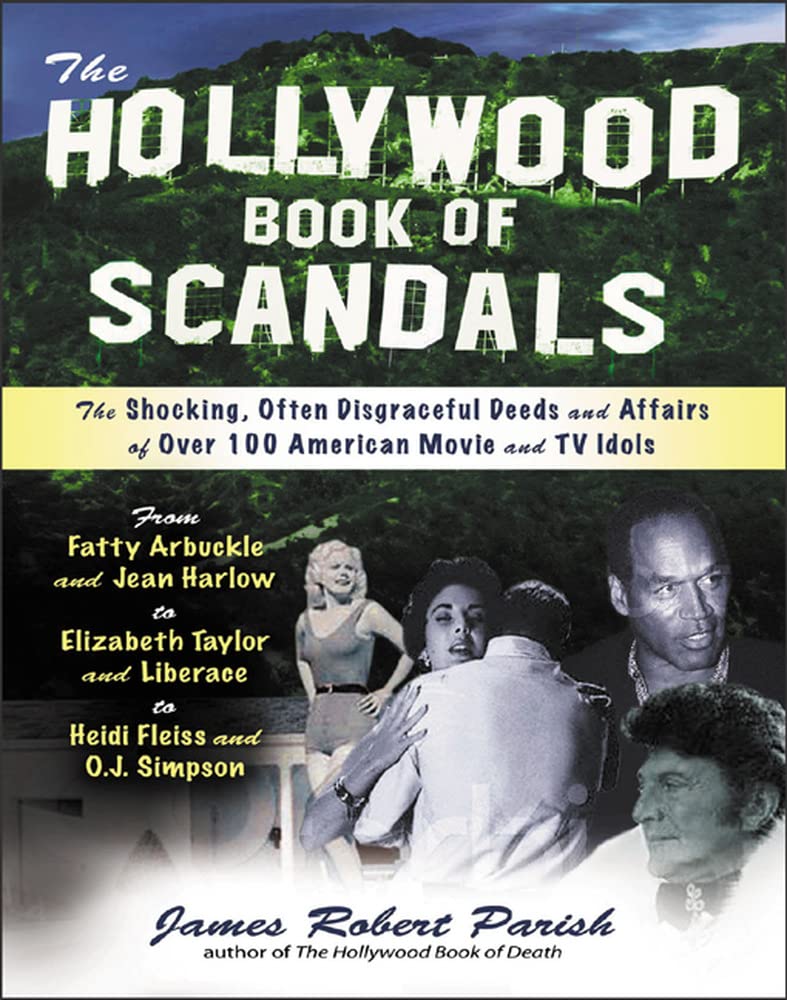 The Hollywood Book of Scandals : The Shocking, Often Disgraceful Deeds and Affairs of Over 100 American Movie and TV Idols,New