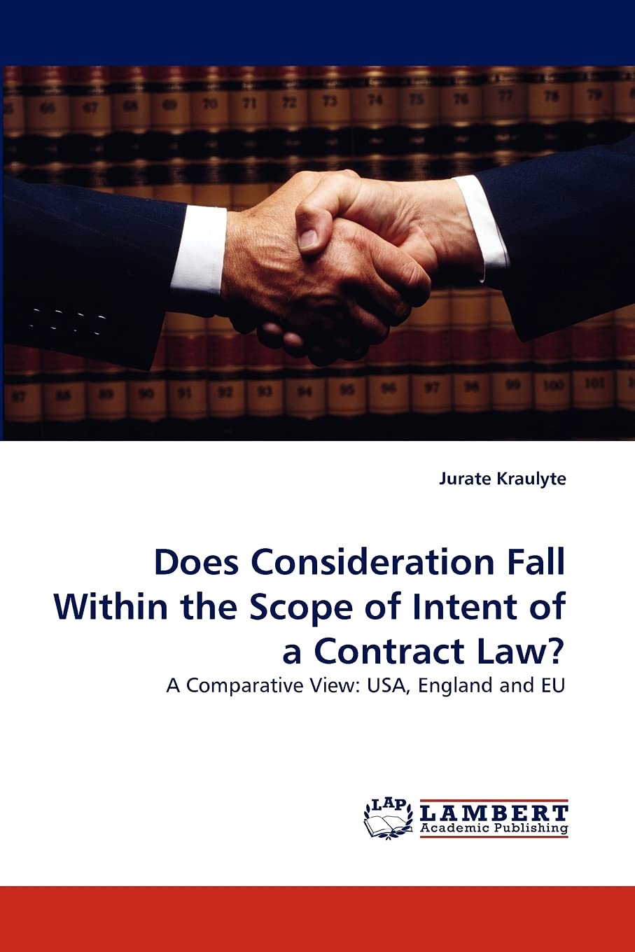 Does Consideration Fall Within the Scope of Intent of a Contract Law?: A Comparative View: USA, England and EU,Used