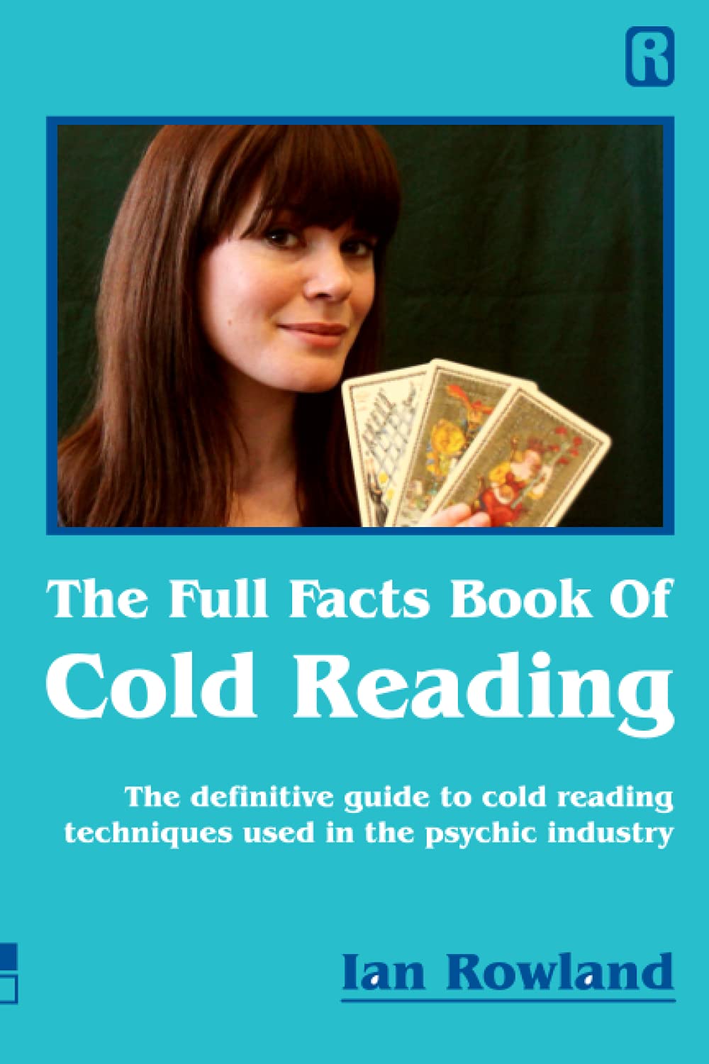 The Full Facts Book Of Cold Reading: The definitive guide to how cold reading is used in the psychic industry,New
