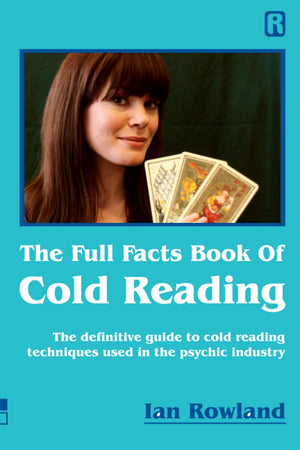 The Full Facts Book Of Cold Reading: The definitive guide to how cold reading is used in the psychic industry,New