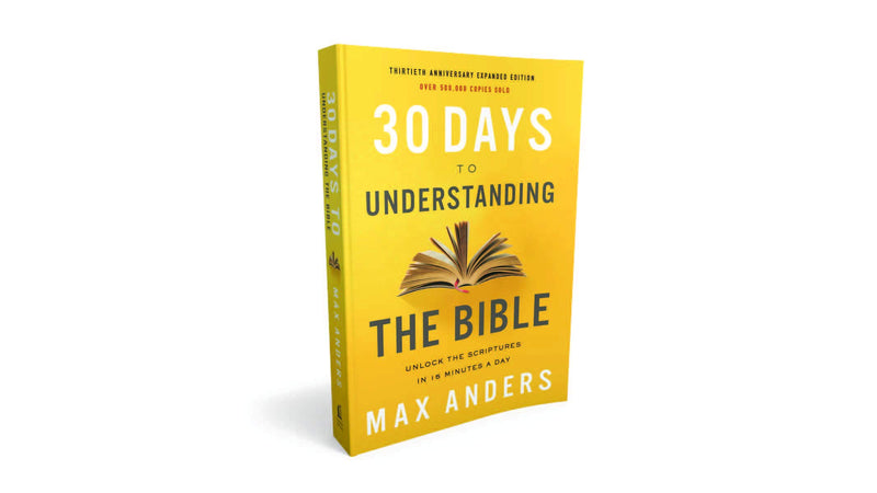 30 Days to Understanding the Bible, 30th Anniversary: Unlock the Scriptures in 15 minutes a day,New