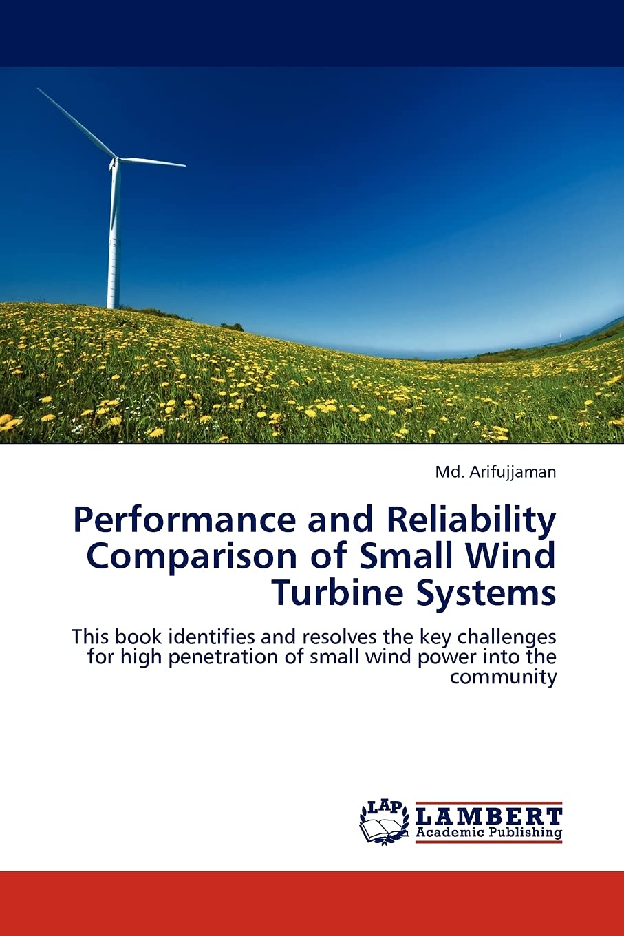 Performance and Reliability Comparison of Small Wind Turbine Systems: This book identifies and resolves the key challenges for h,Used