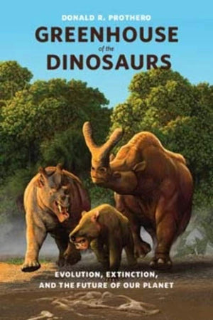 Greenhouse of the Dinosaurs: Evolution, Extinction, and the Future of Our Planet,Used