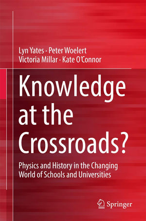 Knowledge at the Crossroads?: Physics and History in the Changing World of Schools and Universities,Used