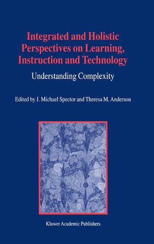 Integrated and Holistic Perspectives on Learning, Instruction and Technology: Understanding Complexity,Used