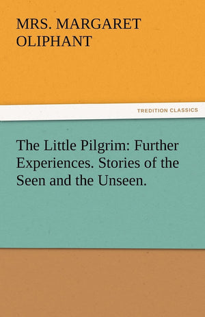 The Little Pilgrim: Further Experiences. Stories of the Seen and the Unseen.,Used