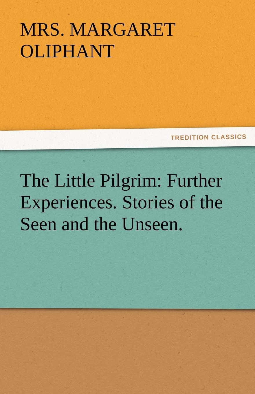 The Little Pilgrim: Further Experiences. Stories of the Seen and the Unseen.,Used