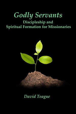 Godly Servants: Discipleship and Spiritual Formation for Missionaries,Used