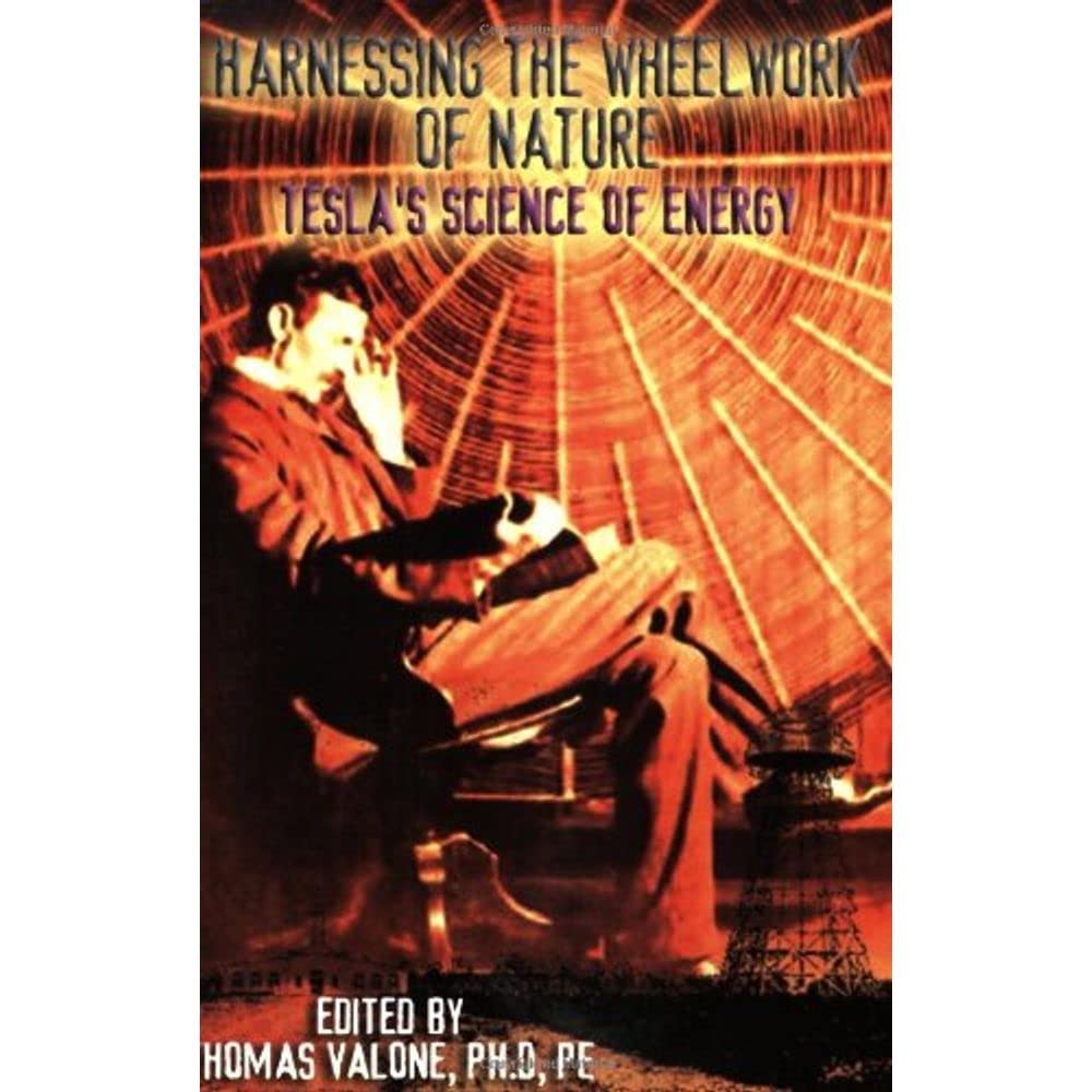 Harnessing The Wheelwork Of Nature: Tesla's Science of Energy,New