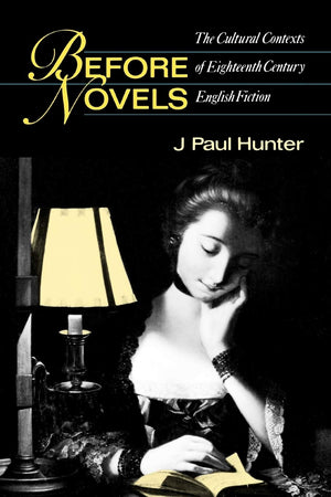Before Novels: The Cultural Contexts Of Eighteenthcentury English Fiction
