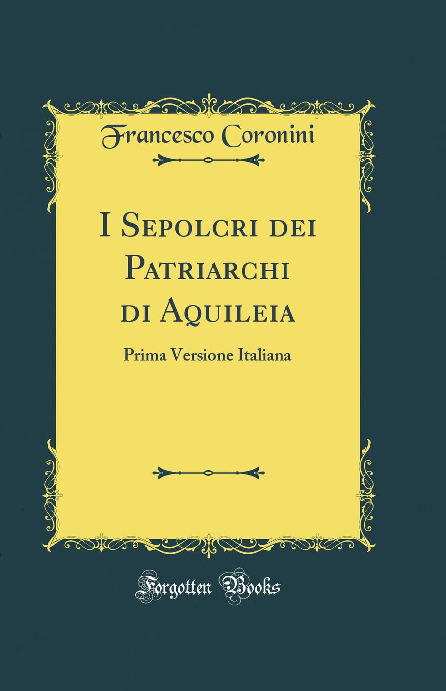 I Sepolcri dei Patriarchi di Aquileia: Prima Versione Italiana (Classic Reprint),Used