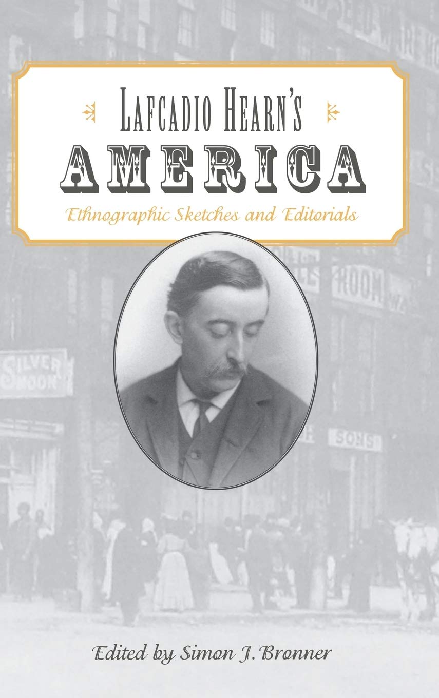 Lafcadio Hearn'S America: Ethnographic Sketches And Editorials,Used