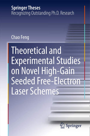 Theoretical and Experimental Studies on Novel HighGain Seeded FreeElectron Laser Schemes (Springer Theses),Used