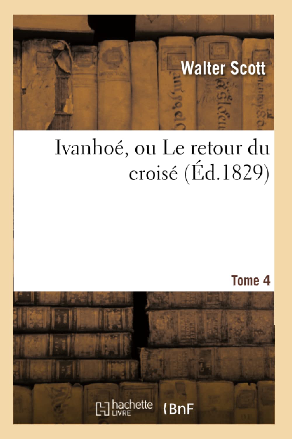 Ivanho, Ou Le Retour Du Crois. Tome 4 (D.1829) (Litterature) (French Edition),Used