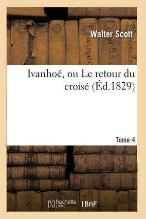 Ivanho, Ou Le Retour Du Crois. Tome 4 (D.1829) (Litterature) (French Edition),Used