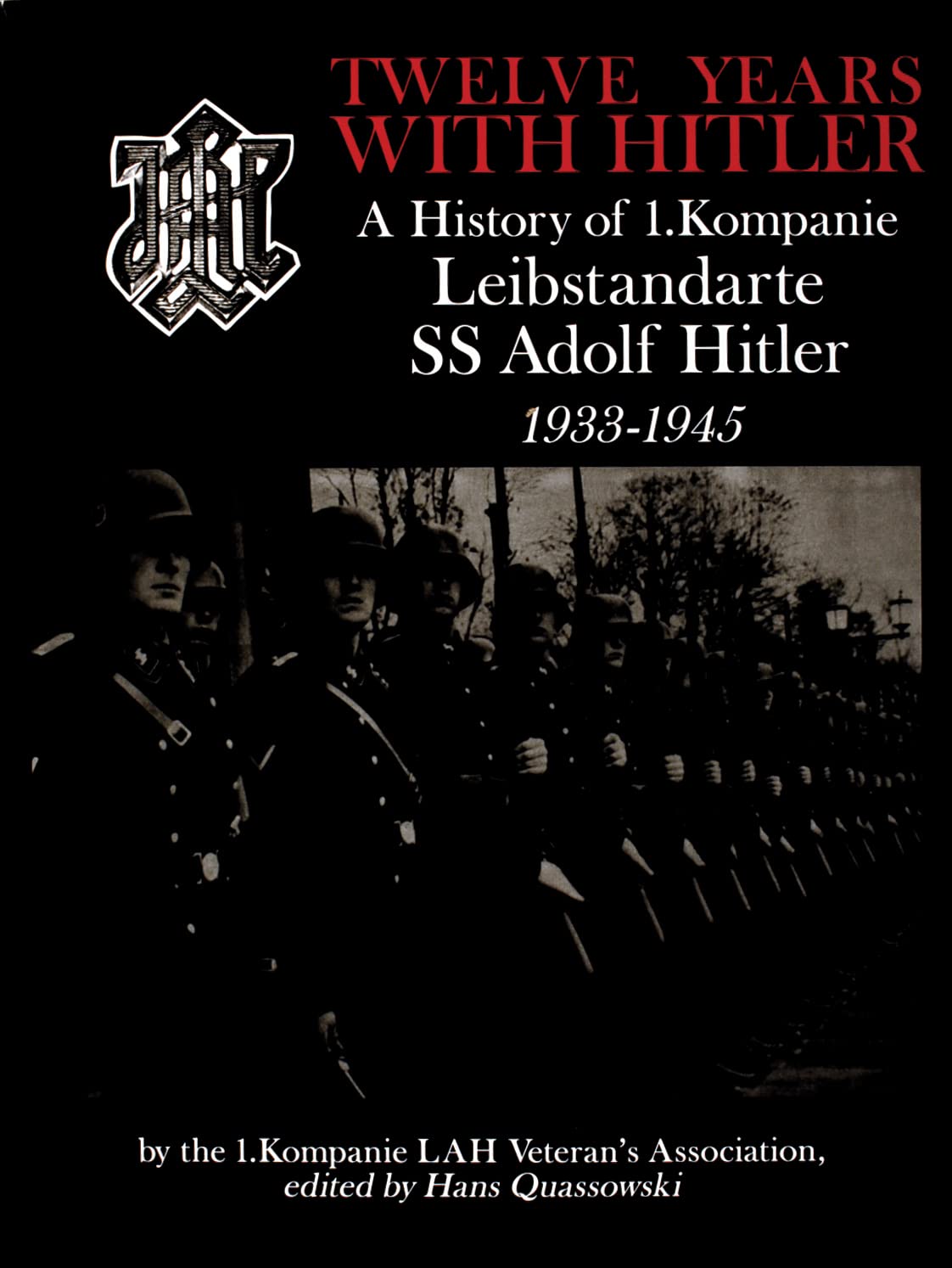 Twelve Years With Hitler: A History Of 1. Kompanie Leibstandarte Ss Adolf Hitler 19331945 (Schiffer Military History)