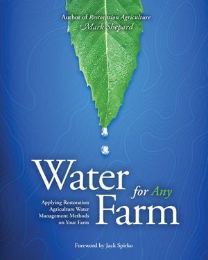 Water for Any Farm: Applying Restoration Agriculture Water Management Methods on Your Farm,Used