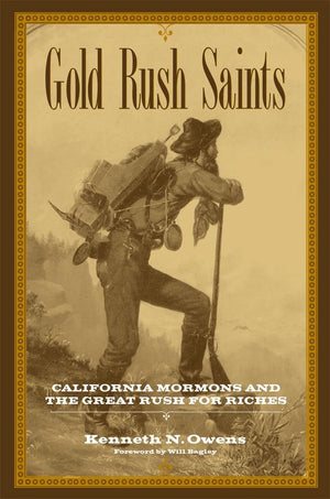 Gold Rush Saints: California Mormons And The Great Rush For Riches,New