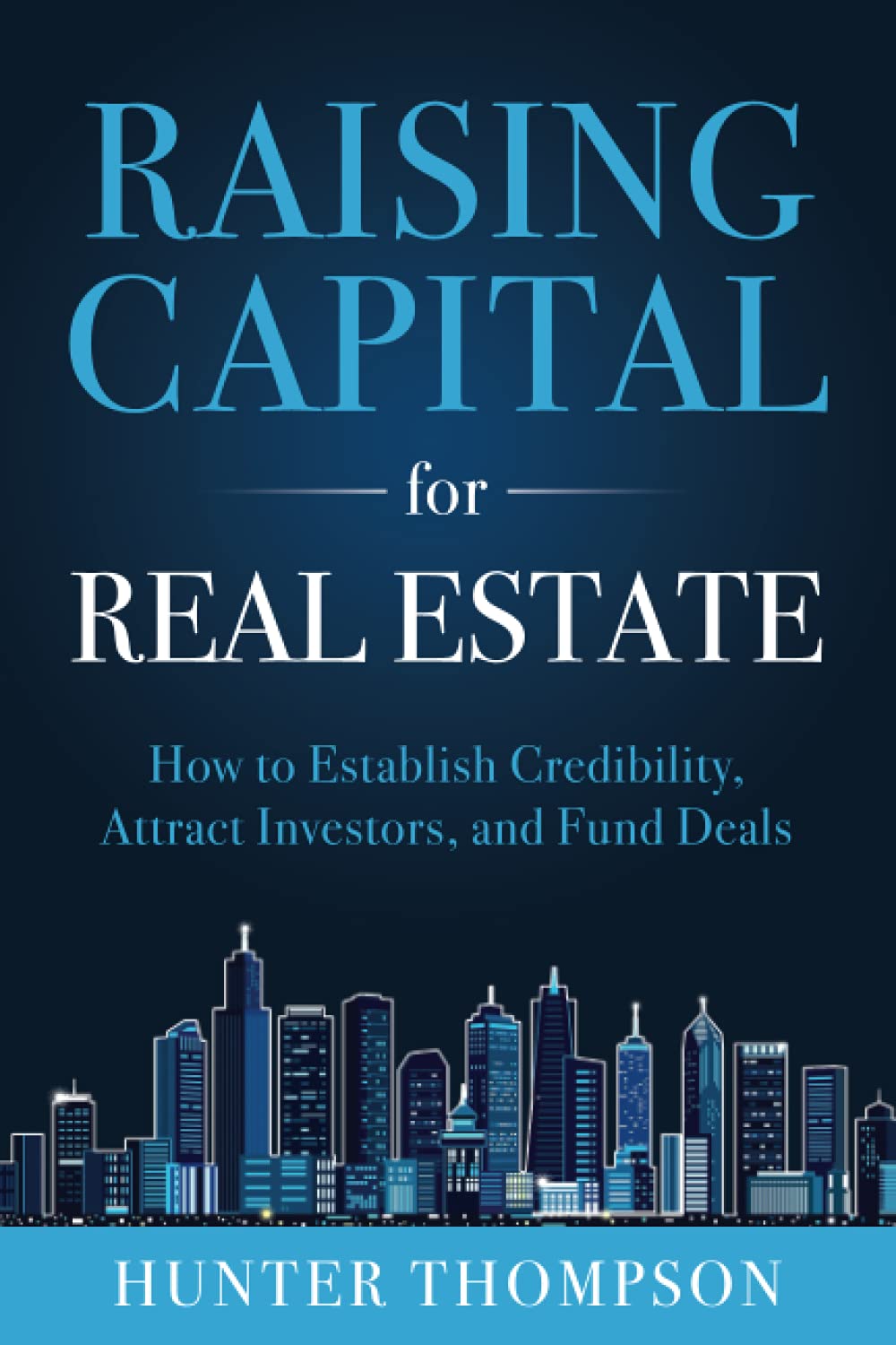 Raising Capital for Real Estate: How to Attract Investors, Establish Credibility, and Fund Deals,Used