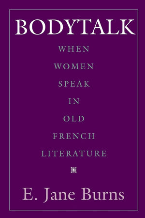Bodytalk: When Women Speak in Old French Literature (New Cultural Studies),Used