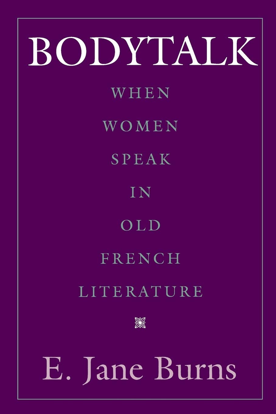 Bodytalk: When Women Speak in Old French Literature (New Cultural Studies),Used