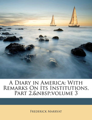 A Diary in America: With Remarks on Its Institutions, Part 2, Volume 3,Used