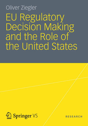 Eu Regulatory Decision Making And The Role Of The United States: Transatlantic Regulatory Cooperation As A Gateway For U. S. Eco,Used