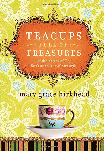 Teacups Full of Treasures: Let the Names of God Be Your Source of Strength (Heirloom Promises),Used