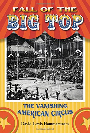 Fall Of The Big Top: The Vanishing American Circus