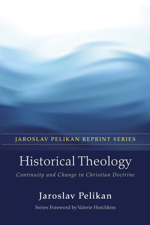 Historical Theology: Continuity And Change In Christian Doctrine (Jaroslav Pelikan Reprint),Used