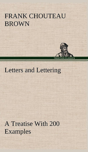 Letters and Lettering A Treatise With 200 Examples,Used