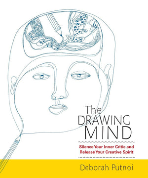 The Drawing Mind: Silence Your Inner Critic and Release Your Creative Spirit,New