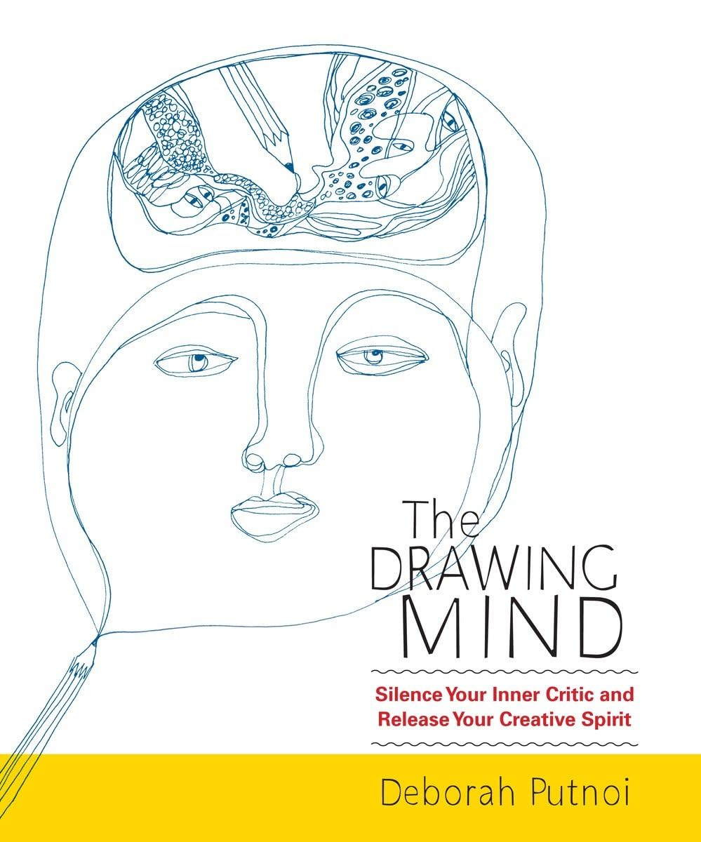The Drawing Mind: Silence Your Inner Critic and Release Your Creative Spirit,New