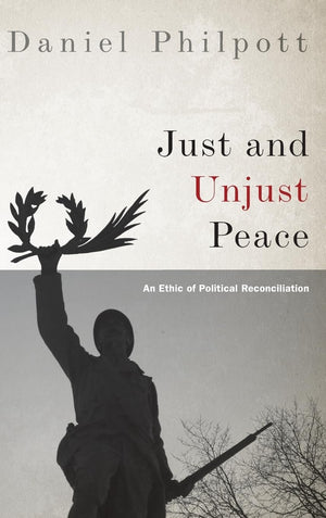 Just and Unjust Peace: An Ethic of Political Reconciliation (Studies in Strategic Peacebuilding),Used