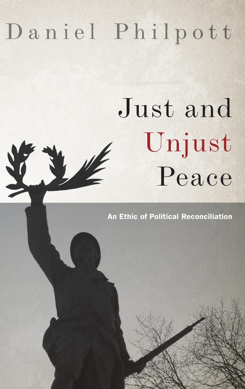 Just and Unjust Peace: An Ethic of Political Reconciliation (Studies in Strategic Peacebuilding),Used