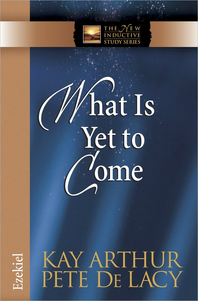 What Is Yet to Come: Ezekiel (The New Inductive Study Series),Used