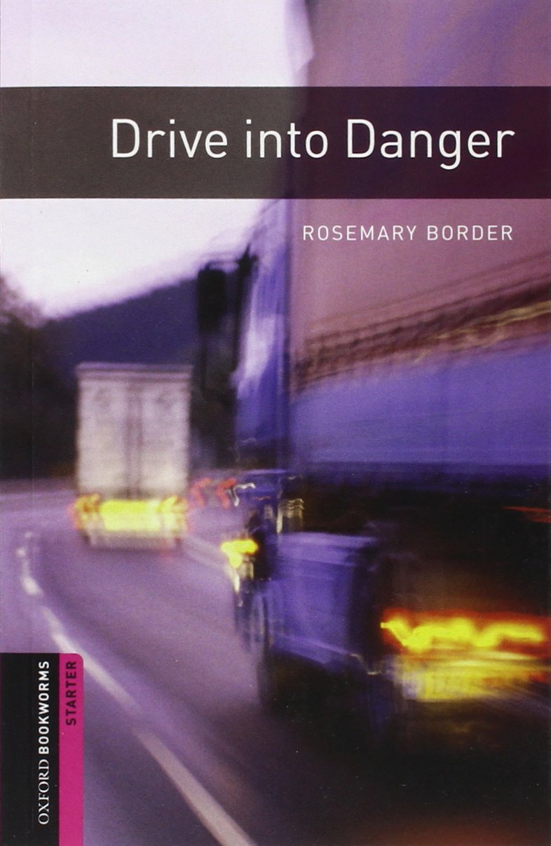 Oxford Bookworms Library: Drive Into Danger: Starter: 250Word Vocabulary,New