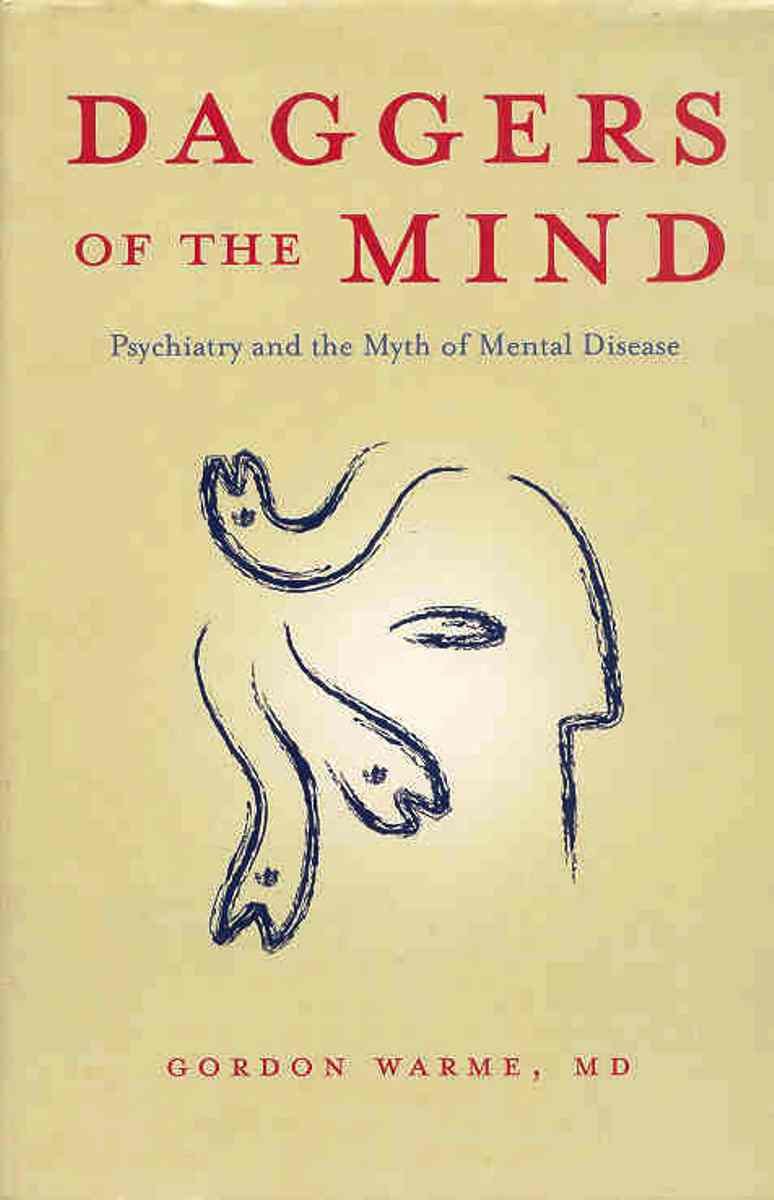 Daggers Of The Mind: Psychiatry And The Myth Of Mental Disease,Used