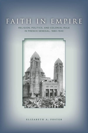 Faith In Empire: Religion, Politics, And Colonial Rule In French Senegal, 18801940,Used