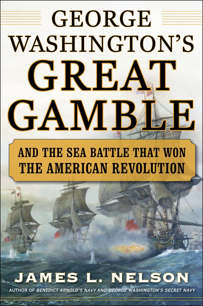 George Washington s Great Gamble: And the Sea Battle That Won the American Revolution
