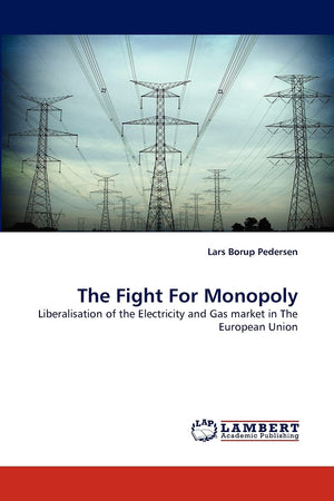The Fight For Monopoly: Liberalisation of the Electricity and Gas market in The European Union,Used