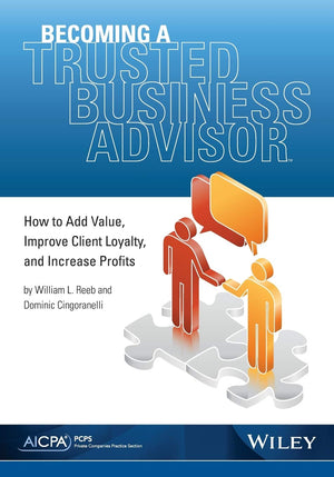 Becoming a Trusted Business Advisor: How To Add Value, Improve Client Loyalty, and Increase Profits,Used