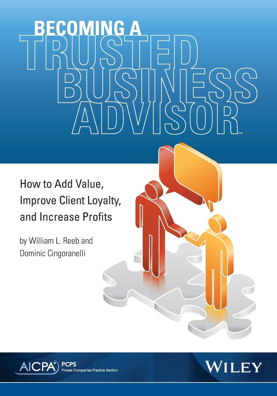 Becoming a Trusted Business Advisor: How To Add Value, Improve Client Loyalty, and Increase Profits,Used