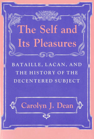 The Self and Its Pleasures: Bataille, Lacan, and the History of the Decentered Subject,Used