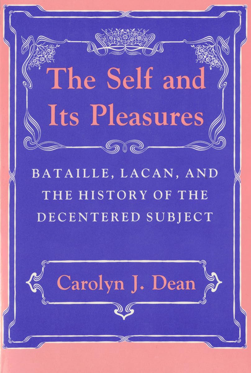 The Self and Its Pleasures: Bataille, Lacan, and the History of the Decentered Subject,Used