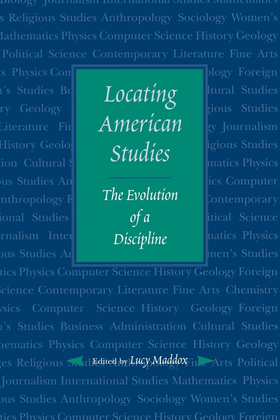 Locating American Studies: The Evolution of a Discipline,New